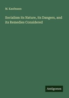 Socialism Its Nature, Its Dangers, And Its Remedies Considered M. Kaufmann