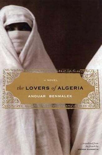 The Lovers of Algeria by Anouar Benmalek: Used