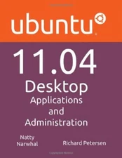 UBUNTU 11.04 DESKTOP: APPLICATIONS AND ADMINISTRATION By Richard Petersen *VG+*