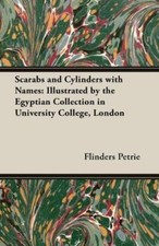 Scarabs and Cylinders with Names: Illustrated by the Egyptian Collection in...