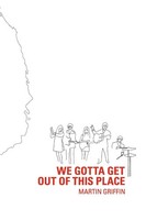 We Gotta Get Out Of This Place | Martin Griffin | Taschenbuch | Englisch | 2009