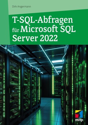 T-SQL-Abfragen für Microsoft SQL-Server 2022 Dirk Angermann
