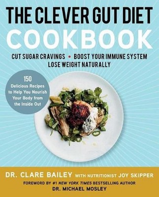The Clever Gut Diet Cookbook: 150 Delicious Recipes to Help You Nourish Your Bod