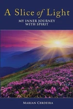 A Slice of Light: My Inner Journey With Spirit by Marian Cerdeira Paperback Book
