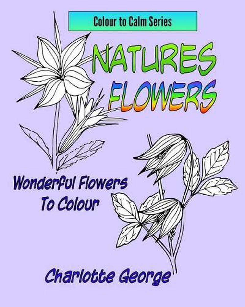 Natures Flowers: Wonderful Flowers to Colour by Charlotte George (English) Paper