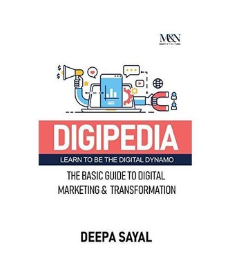 Digipedia: The Basic Guide to Digital Marketing and Transformation, Deepa Sayal