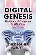 Digital Genesis: The Future of Computing, Robots and AI By Chris