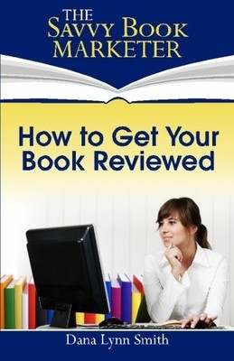 HOW TO GET YOUR BOOK REVIEWED: SELL MORE BOOKS WITH By Dana Lynn Smith EXCELLENT