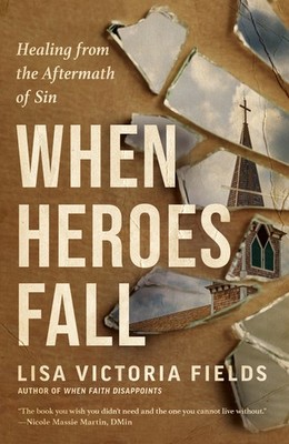 When Heroes Fall: Healing from the Aftermath of Sin Paperback