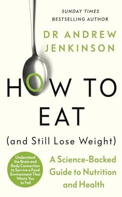 How to Eat (And Still Lose Weight): A Scienc... by Jenkinson, Dr Andrew Hardback