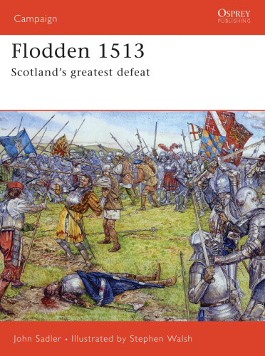 Flodden 1513: Scotland's Greatest Defeat (Campaign S.) by John Sadler