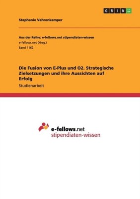 Vehrenkemper - Die Fusion von E-Plus und O2. Strategische Zielsetzunge - G555z