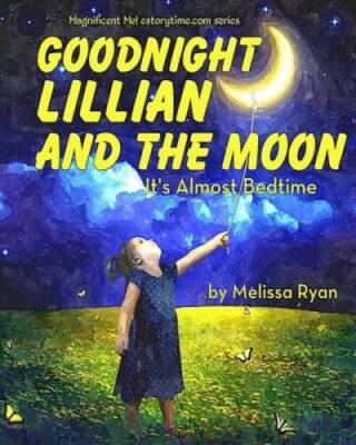 Goodnight Lillian and the Moon, Its Almost Bedtime: Personalized Childre - GOOD
