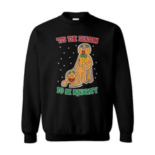 Tis The Season To Be Naughty - Christmas Xmas Funny Unisex Sweatshirt