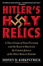 Hitler's Holy Relics: A True Story of Nazi Plunder and the Race to Recover the