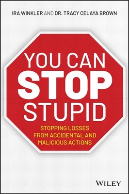 You CAN Stop Stupid: Stopping Losses from Accidental and Malicious Actions -...