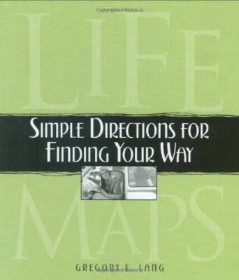 Life Maps: Simple Directions for Finding Your Way - Hardcover - GOOD