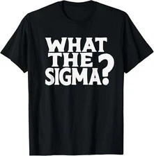 What The Sigma ? Funny Kids Teens Youth Meme Saying Quote T-Shirt