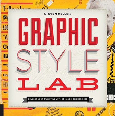 GRAPHIC STYLE LAB: DEVELOP YOUR OWN STYLE WITH 50 HANDS-ON By Steven Heller NEW