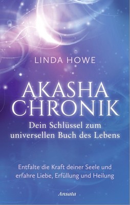 Akasha-Chronik - Dein Schlüssel zum universellen Buch des Lebens Linda Howe