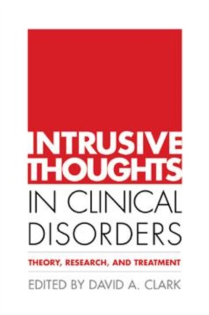 Intrusive Thoughts in Clinical Disorders: Theory, by David A Clark HARDBACK