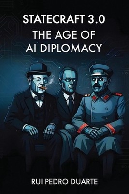 Statecraft 3.0: The Age of AI Diplomacy by Rui Duarte Paperback Book