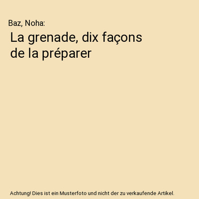 La grenade, dix façons de la préparer, Baz, Noha