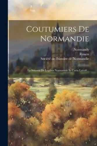 Coutumiers De Normandie: La Summa De Legibus Normannie In Curia Laicali... - Picture 1 of 2