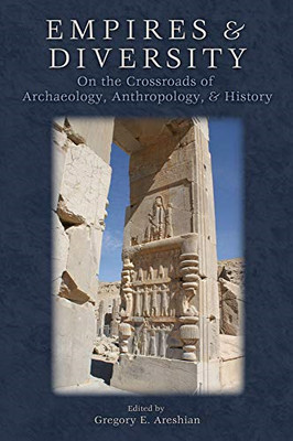 Empires and Diversity: on the Crossroads of Archaeology -  NEW Gregory E. Ares 2