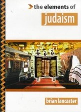 THE ELEMENTS OF JUDAISM By Brian Lancater