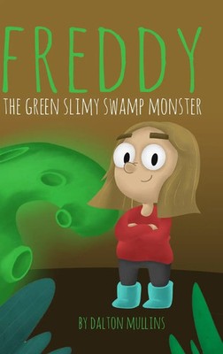 Dalton Mullins | Freddy the Green Slimy Swamp Monster | Buch | Englisch (2021)