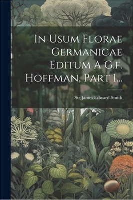 In Usum Florae Germanicae Editum A G.f. Hoffman, Part 1... (Paperback or Softbac