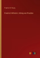 Friedrich Wilhelm I. KöNig Von PreußEn Friedrich R. Paulig