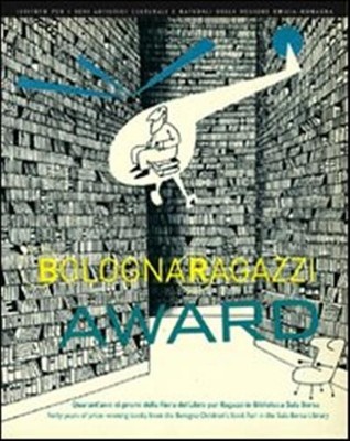 Bologna Ragazzi Award. 40 Jahre Buchmesse Preise für Rag...