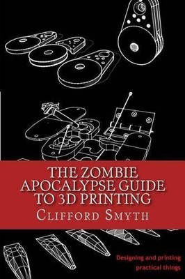 Clifford T Smyt The Zombie Apocalypse Guide to 3D prin (Taschenbuch) (US IMPORT)