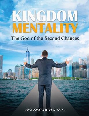 Kingdom Mentality: The God of the Second Chances by Dr Oscar Palaez ...