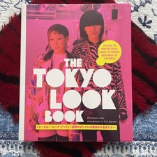 Tokyo Look Book : Stylish to Spectacular, Goth to Gyaru, Sidewalk to Catwalk 