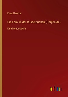 Ernst Haeckel | Die Familie der Rüsselquallen (Geryonida) | Taschenbuch (2022)
