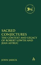 Sacred Conjectures: The Context and Legacy of Robert Lowth and Jean Astruc: New