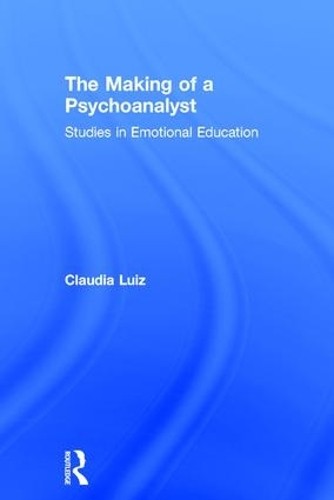 The Making of a Psychoanalyst by Claudia Luiz - 9781138220805