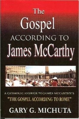 THE GOSPEL ACCORDING TO JAMES MCCARTHY: A CATHOLIC ANSWER By Gary G. Michuta VG+
