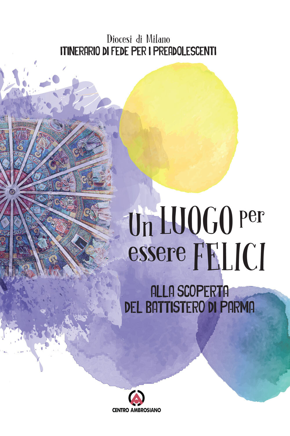 Un luogo per essere felici. Alla scoperta del Battistero di Parma - Arcidi...