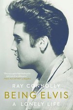 Being Elvis: A Lonely Life by Connolly, Ray