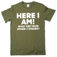 Men's Funny Here I am what are your other 2 wishes T-shirt humorous novelty tee