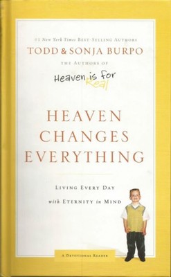 Heaven Changes Everything: Living Every Day with Eternity in Mind - Burpo, T...