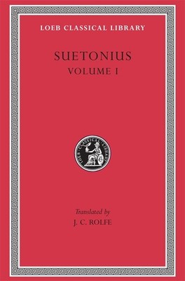 Lives of the Caesars, Volume I: the Deified Julius. the Deified Augustus. Ti...