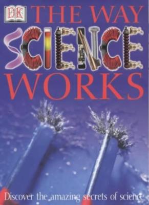 The Way Science Works By Robin Kerrod, Sharon Ann Holgate