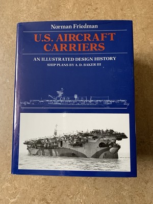 U.S. Aircraft Carriers: An Illustrated Design History Friedman, Norman: