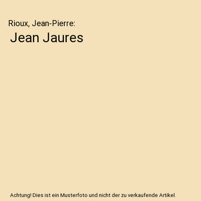 Jean Jaures, Rioux, Jean-Pierre