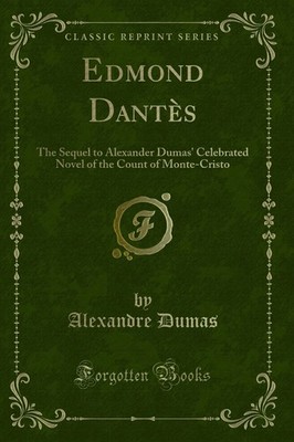 Edmond Dantès: The Sequel to Alexander Dumas' Celebrated Novel of the Count...